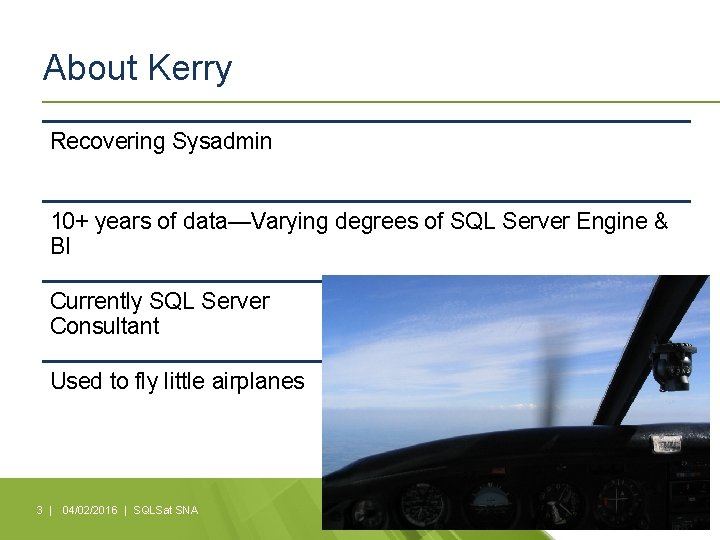 About Kerry Recovering Sysadmin 10+ years of data—Varying degrees of SQL Server Engine &