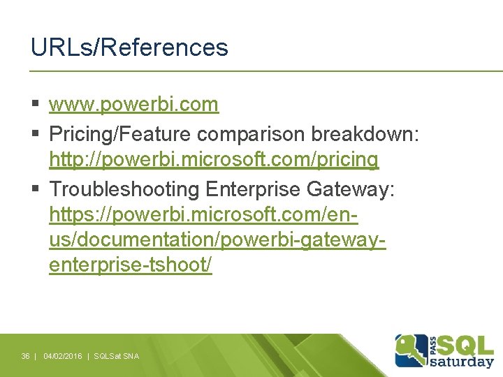 URLs/References § www. powerbi. com § Pricing/Feature comparison breakdown: http: //powerbi. microsoft. com/pricing §