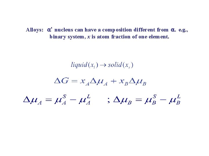 Alloys: ’ nucleus can have a composition different from . e. g. , binary