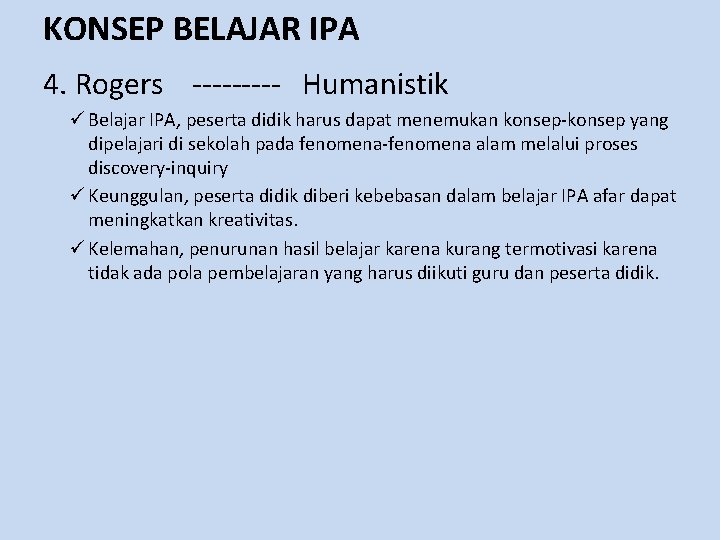 KONSEP BELAJAR IPA 4. Rogers ----- Humanistik ü Belajar IPA, peserta didik harus dapat