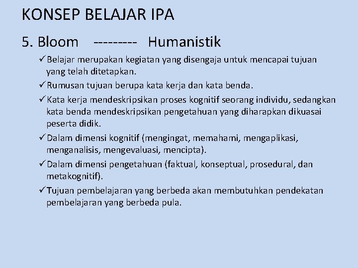 KONSEP BELAJAR IPA 5. Bloom ----- Humanistik üBelajar merupakan kegiatan yang disengaja untuk mencapai