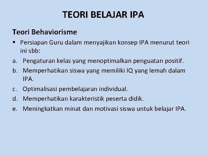 TEORI BELAJAR IPA Teori Behaviorisme § Persiapan Guru dalam menyajikan konsep IPA menurut teori