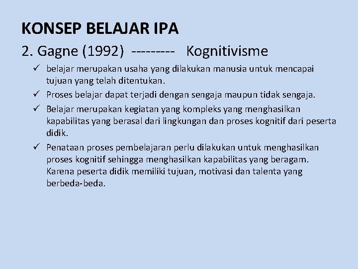 KONSEP BELAJAR IPA 2. Gagne (1992) ----- Kognitivisme ü belajar merupakan usaha yang dilakukan