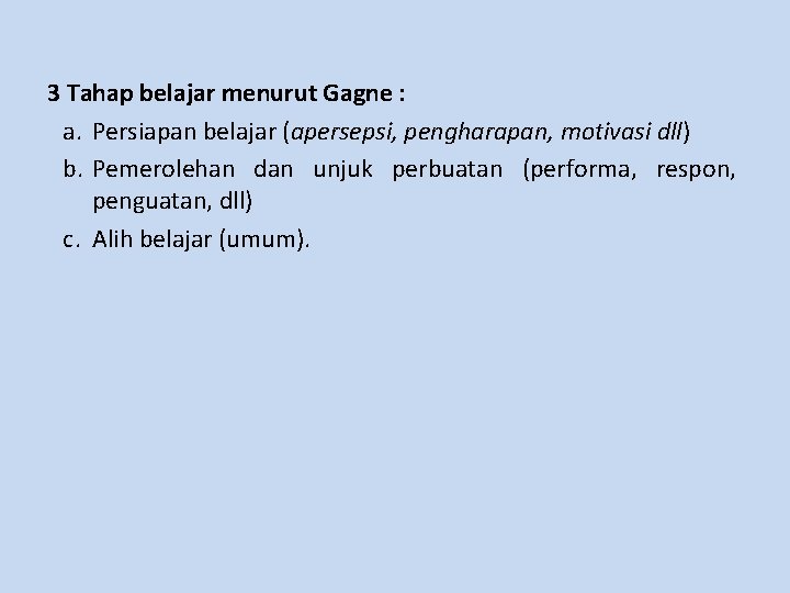 3 Tahap belajar menurut Gagne : a. Persiapan belajar (apersepsi, pengharapan, motivasi dll) b.