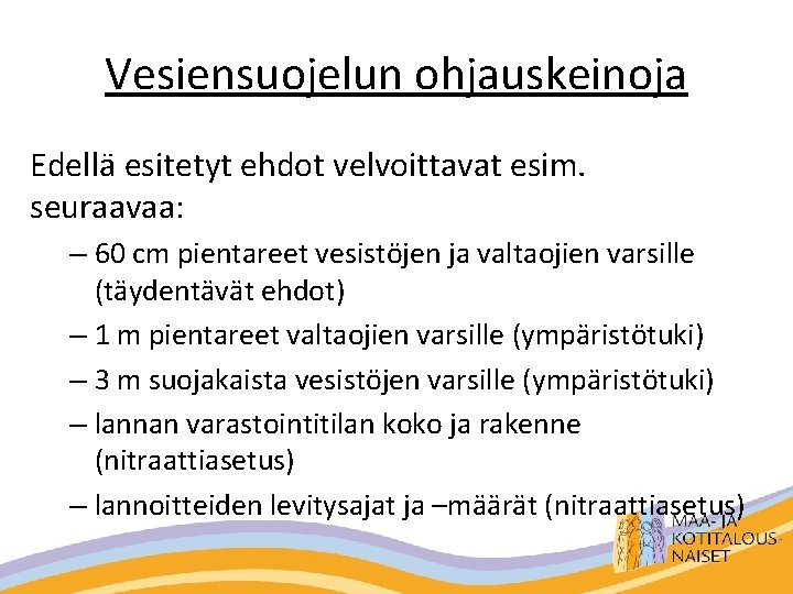 Vesiensuojelun ohjauskeinoja Edellä esitetyt ehdot velvoittavat esim. seuraavaa: – 60 cm pientareet vesistöjen ja