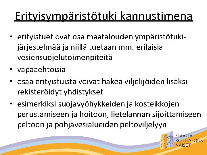 Erityisympäristötuki kannustimena • erityistuet ovat osa maatalouden ympäristötukijärjestelmää ja niillä tuetaan mm. erilaisia vesiensuojelutoimenpiteitä