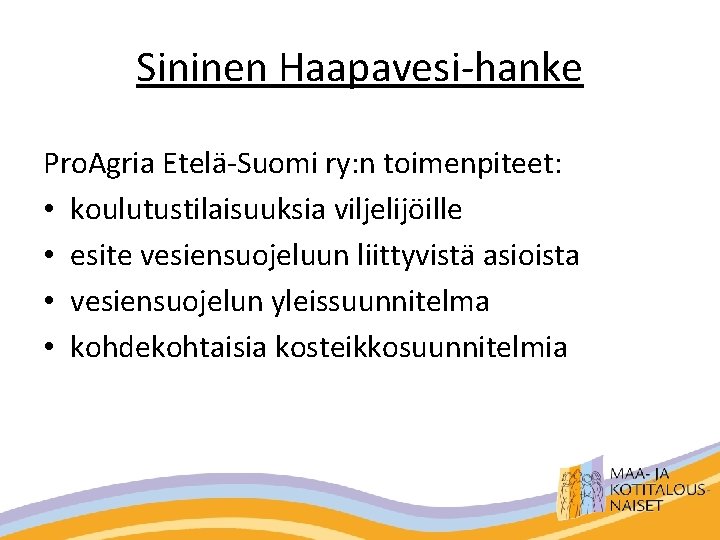Sininen Haapavesi-hanke Pro. Agria Etelä-Suomi ry: n toimenpiteet: • koulutustilaisuuksia viljelijöille • esite vesiensuojeluun
