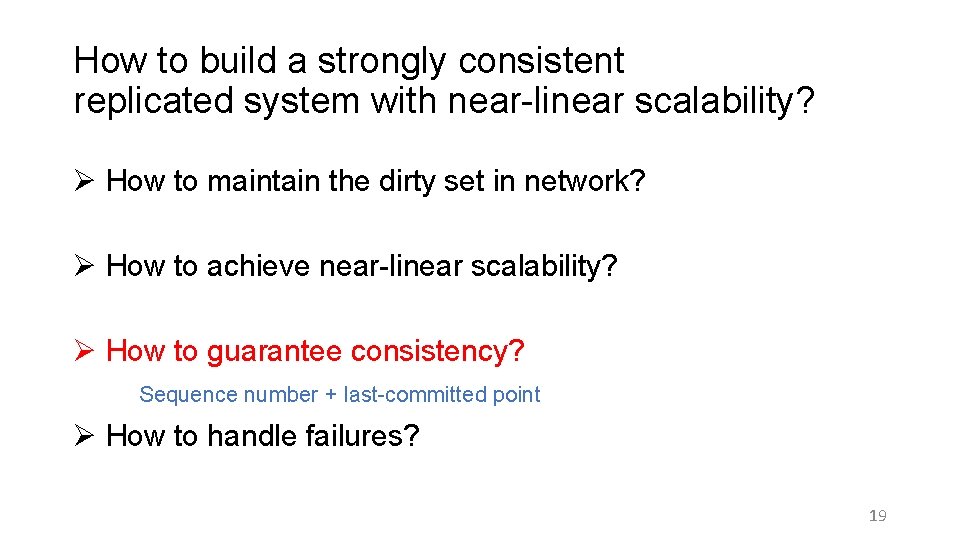 How to build a strongly consistent replicated system with near-linear scalability? Ø How to