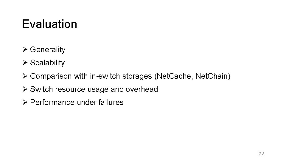 Evaluation Ø Generality Ø Scalability Ø Comparison with in-switch storages (Net. Cache, Net. Chain)