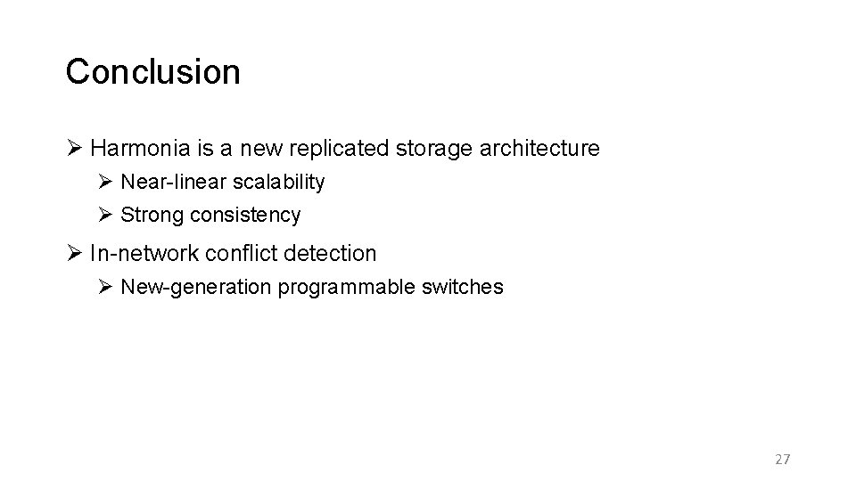 Conclusion Ø Harmonia is a new replicated storage architecture Ø Near-linear scalability Ø Strong