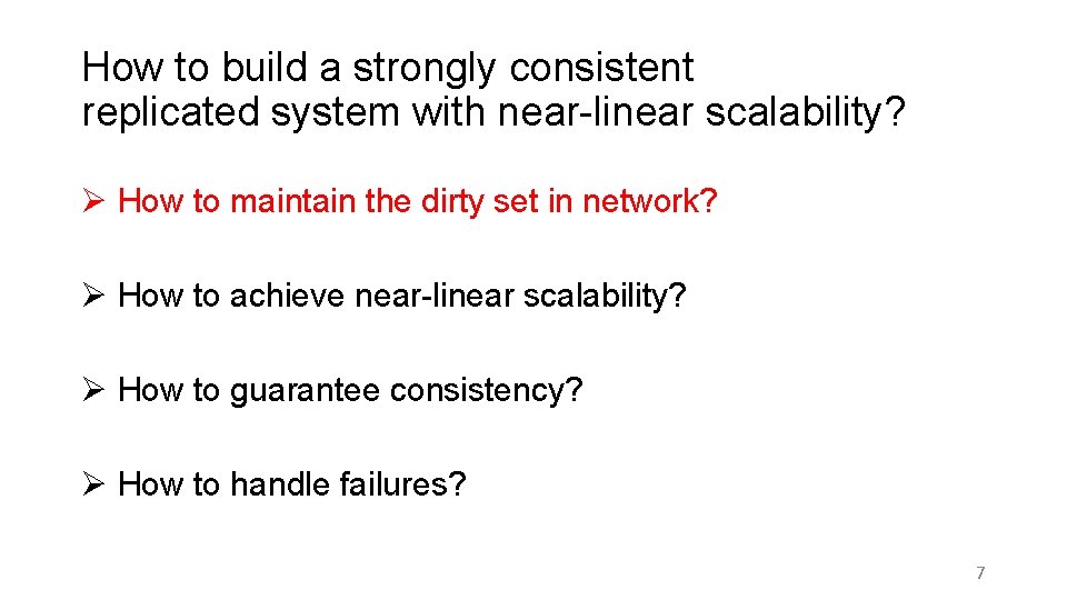 How to build a strongly consistent replicated system with near-linear scalability? Ø How to