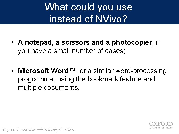 What could you use instead of NVivo? • A notepad, a scissors and a