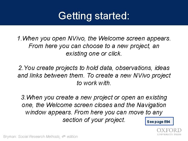 Getting started: 1. When you open NVivo, the Welcome screen appears. From here you