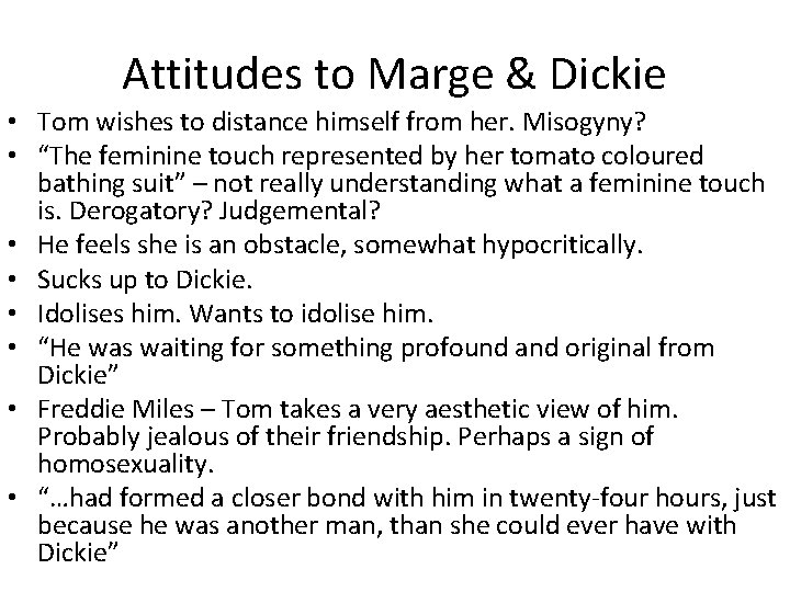 Attitudes to Marge & Dickie • Tom wishes to distance himself from her. Misogyny?