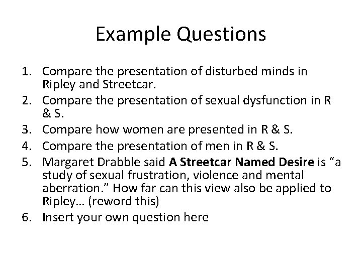 Example Questions 1. Compare the presentation of disturbed minds in Ripley and Streetcar. 2.