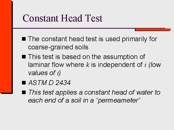 Constant Head Test n The constant head test is used primarily for coarse-grained soils