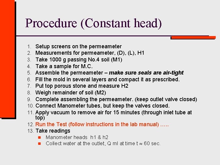 Procedure (Constant head) 1. Setup screens on the permeameter 2. Measurements for permeameter, (D),