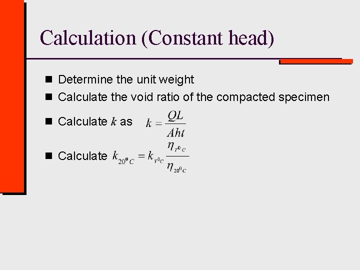 Calculation (Constant head) n Determine the unit weight n Calculate the void ratio of