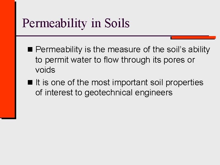 Permeability in Soils n Permeability is the measure of the soil’s ability to permit