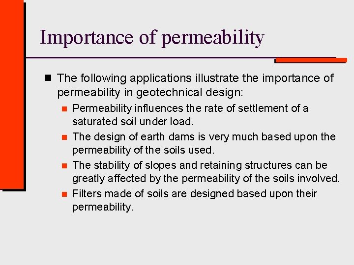 Importance of permeability n The following applications illustrate the importance of permeability in geotechnical