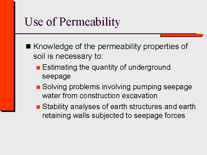 Use of Permeability n Knowledge of the permeability properties of soil is necessary to: