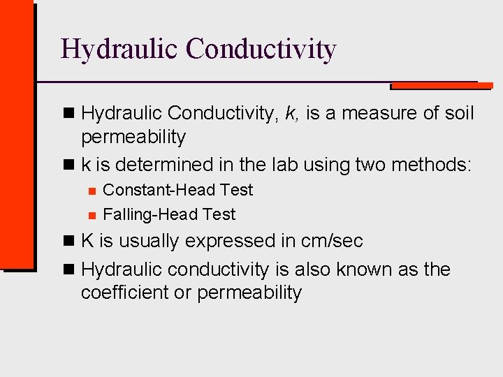Hydraulic Conductivity n Hydraulic Conductivity, k, is a measure of soil permeability n k