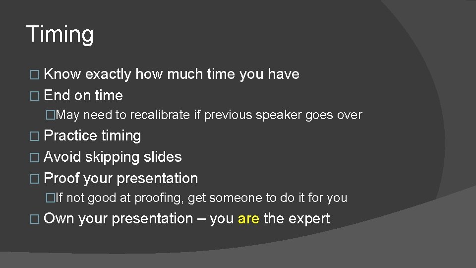 Timing � Know exactly how much time you have � End on time �May