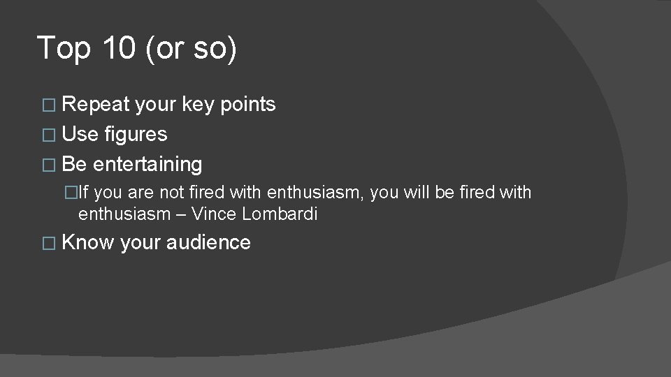 Top 10 (or so) � Repeat your key points � Use figures � Be