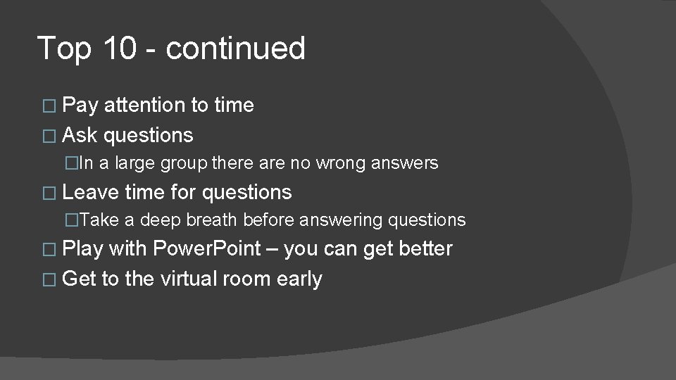 Top 10 - continued � Pay attention to time � Ask questions �In a