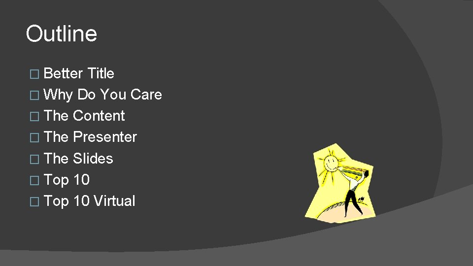 Outline � Better Title � Why Do You Care � The Content � The
