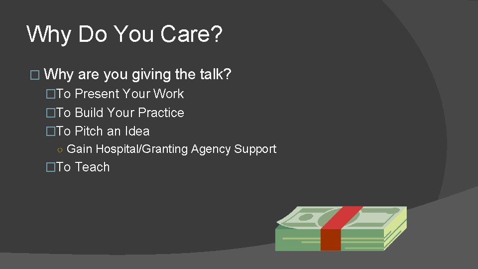 Why Do You Care? � Why are you giving the talk? �To Present Your