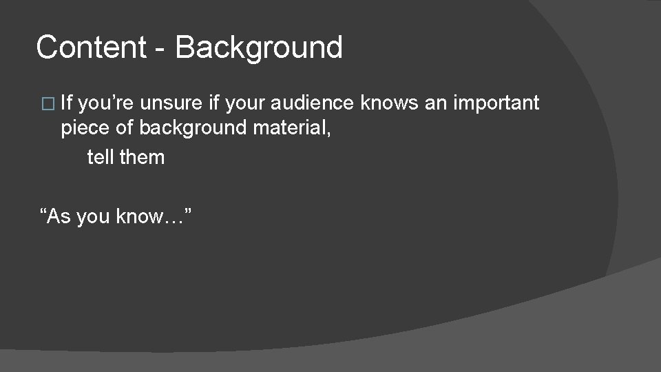 Content - Background � If you’re unsure if your audience knows an important piece