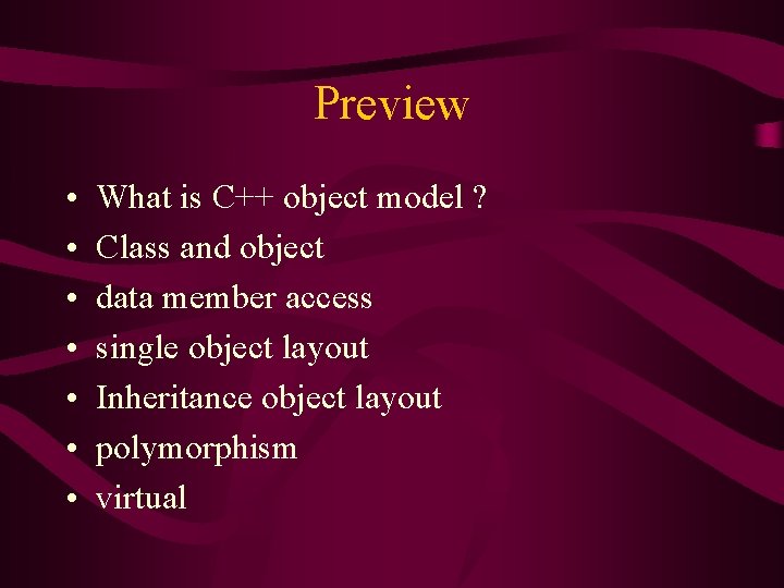 Preview • • What is C++ object model ? Class and object data member