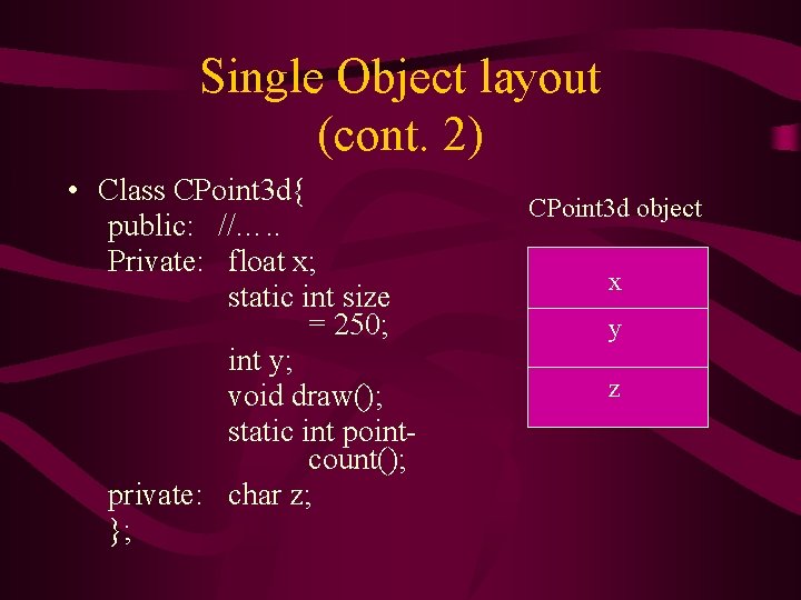 Single Object layout (cont. 2) • Class CPoint 3 d{ public: //…. . Private:
