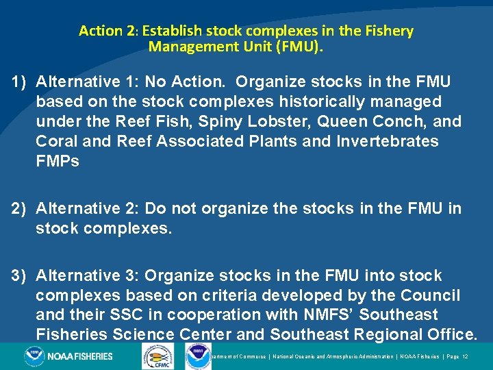 Action 2: Establish stock complexes in the Fishery Management Unit (FMU). 1) Alternative 1: