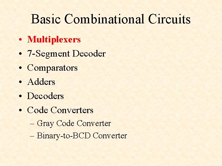 Basic Combinational Circuits • • • Multiplexers 7 -Segment Decoder Comparators Adders Decoders Code Basic Combinational Circuits • • • Multiplexers 7 -Segment Decoder Comparators Adders Decoders Code