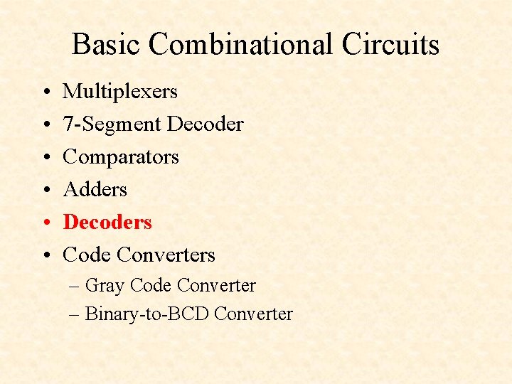 Basic Combinational Circuits • • • Multiplexers 7 -Segment Decoder Comparators Adders Decoders Code Basic Combinational Circuits • • • Multiplexers 7 -Segment Decoder Comparators Adders Decoders Code
