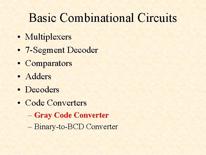 Basic Combinational Circuits • • • Multiplexers 7 -Segment Decoder Comparators Adders Decoders Code Basic Combinational Circuits • • • Multiplexers 7 -Segment Decoder Comparators Adders Decoders Code