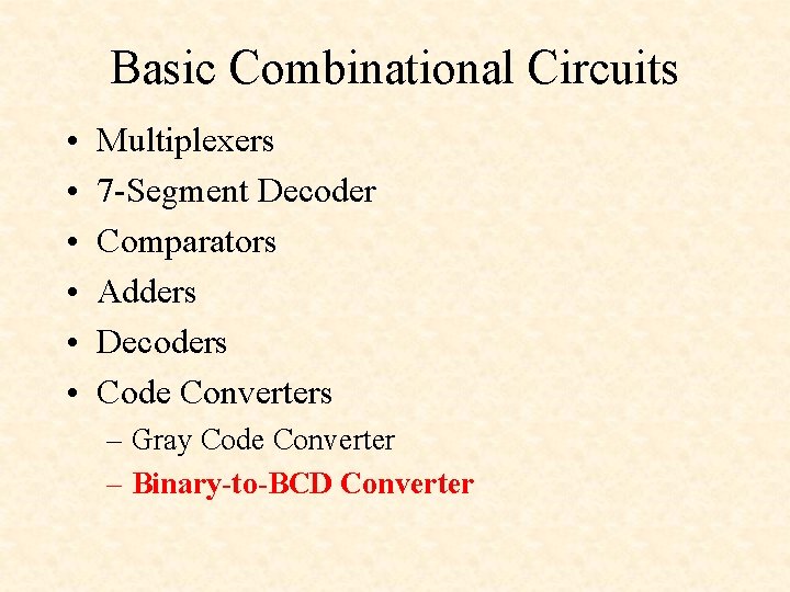 Basic Combinational Circuits • • • Multiplexers 7 -Segment Decoder Comparators Adders Decoders Code Basic Combinational Circuits • • • Multiplexers 7 -Segment Decoder Comparators Adders Decoders Code