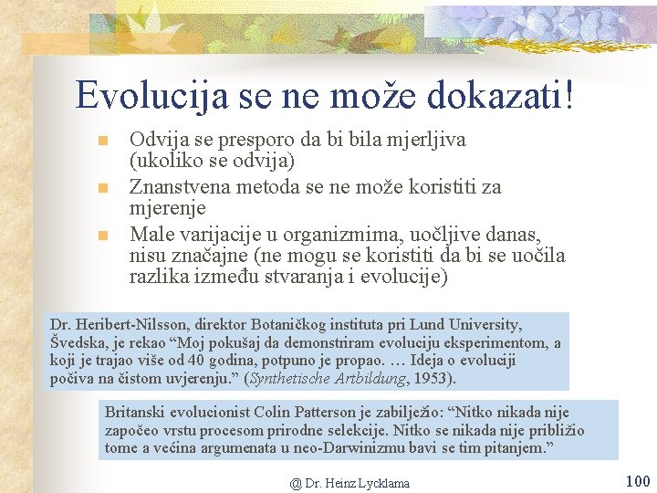 Evolucija se ne može dokazati! n n n Odvija se presporo da bi bila