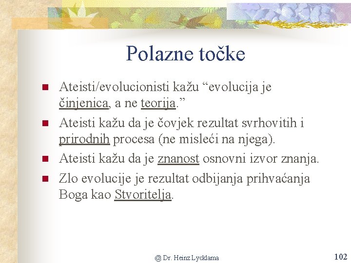 Polazne točke n n Ateisti/evolucionisti kažu “evolucija je činjenica, a ne teorija. ” Ateisti