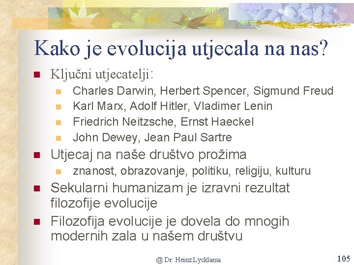 Kako je evolucija utjecala na nas? n Ključni utjecatelji: n n n Utjecaj na