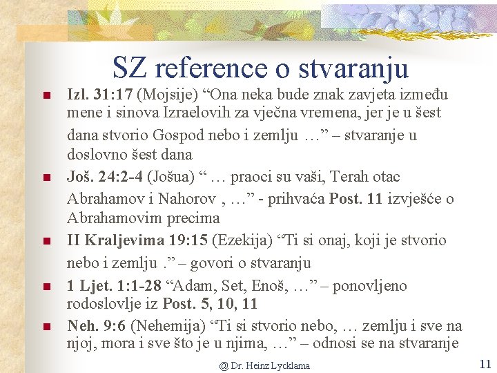 SZ reference o stvaranju n n n Izl. 31: 17 (Mojsije) “Ona neka bude