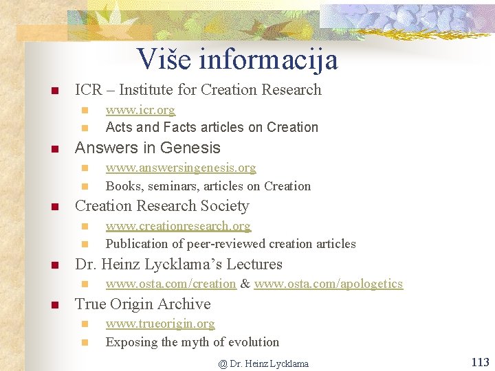 Više informacija n ICR – Institute for Creation Research n n n Answers in