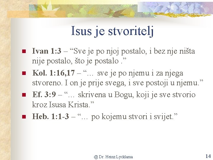 Isus je stvoritelj n n Ivan 1: 3 – “Sve je po njoj postalo,