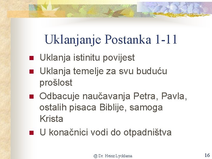 Uklanjanje Postanka 1 -11 n n Uklanja istinitu povijest Uklanja temelje za svu buduću