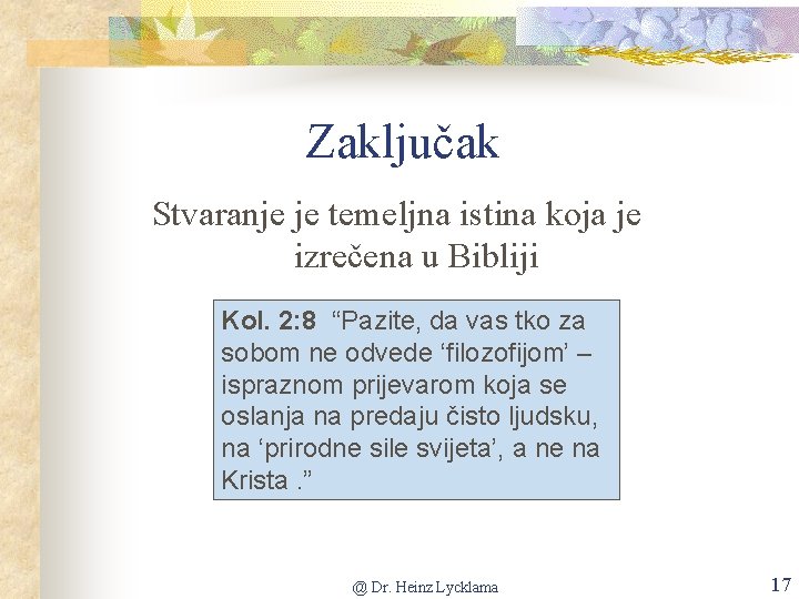 Zaključak Stvaranje je temeljna istina koja je izrečena u Bibliji Kol. 2: 8 “Pazite,