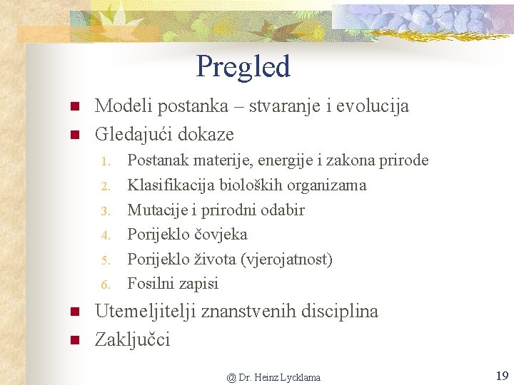 Pregled n n Modeli postanka – stvaranje i evolucija Gledajući dokaze 1. 2. 3.