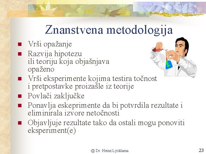 Znanstvena metodologija n n n Vrši opažanje Razvija hipotezu ili teoriju koja objašnjava opaženo