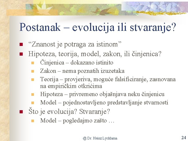 Postanak – evolucija ili stvaranje? n n “Znanost je potraga za istinom” Hipoteza, teorija,